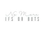 No More Ifs Or Buts